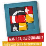 Was‘ los, Deutschland!? Ein Parcours durch die Islamdebatte