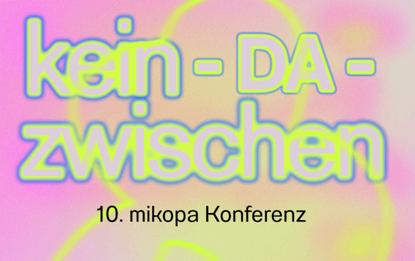 10. mikopa: kein-DA-zwischen – Ein multiperspektivischer Dialog